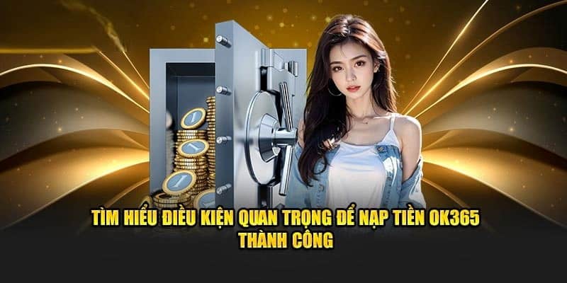 Hiểu rõ các điều kiện nhà cái OK365 đưa ra 